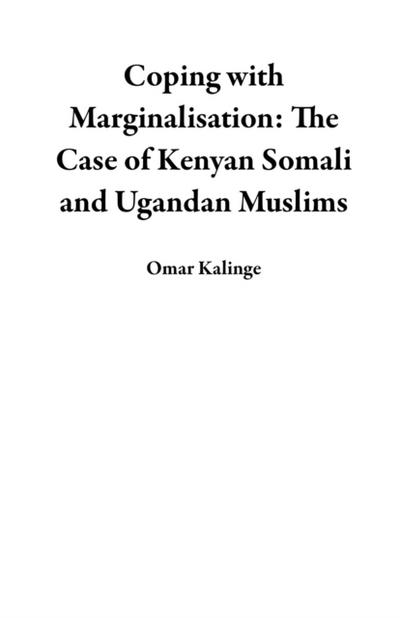 Coping with  Marginalisation: The Case of Kenyan Somali and Ugandan Muslims