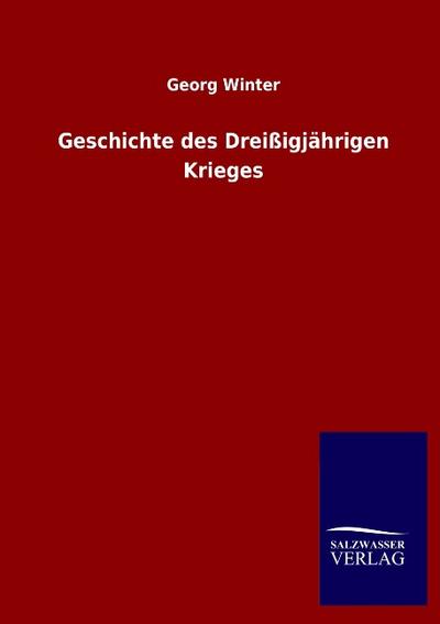 Geschichte des Dreißigjährigen Krieges - Georg Winter