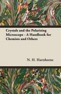 Crystals and the Polarising Microscope - A Handbook for Chemists and Others