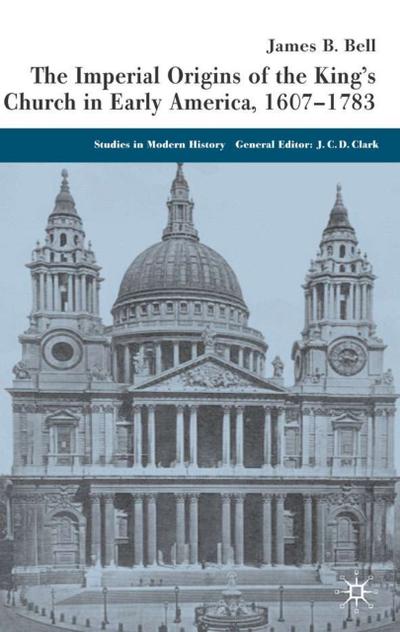The Imperial Origins of the King’s Church in Early America 1607-1783