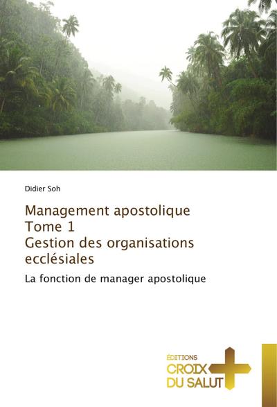 Management apostolique Tome 1 Gestion des organisations ecclésiales