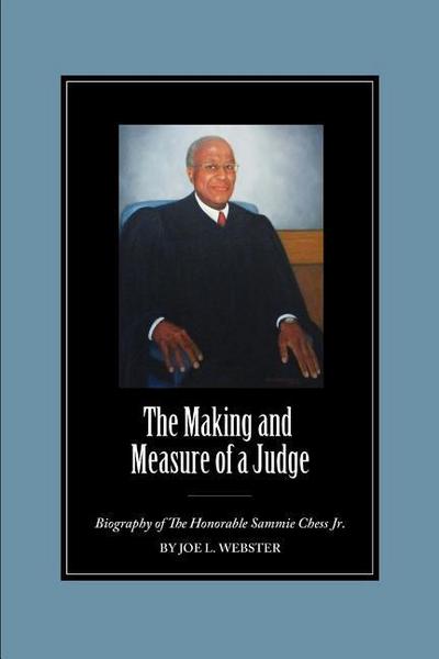 The Making and Measure of a Judge: Biography of The Honorable Sammie Chess Jr.