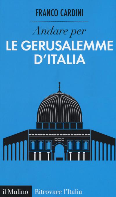 Andare per le Gerusalemme d’Italia