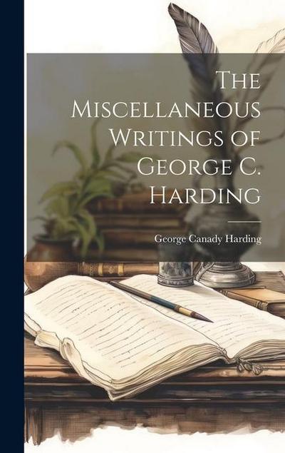The Miscellaneous Writings of George C. Harding