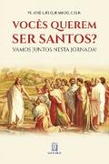 Vocês querem ser santos?