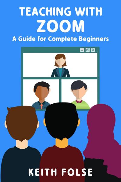 Teaching with Zoom: A Guide for Complete Beginners