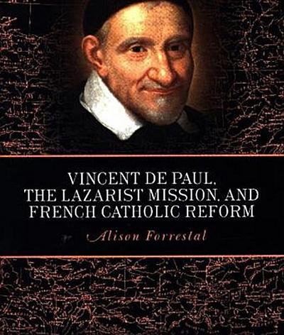 Vincent de Paul, the Lazarist Mission, and French Catholic Reform