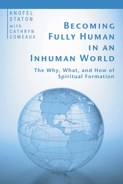 Becoming Fully Human in an Inhuman World