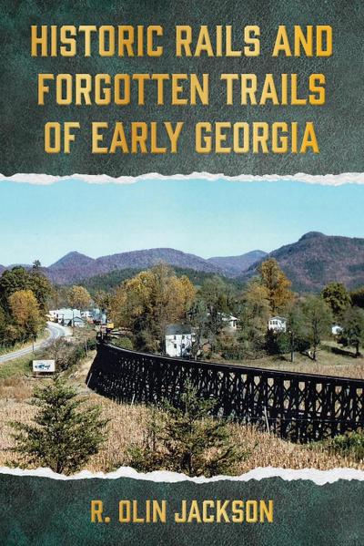 Historic Rails and Forgotten Trails of Early Georgia