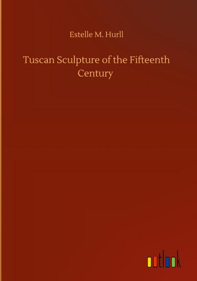Tuscan Sculpture of the Fifteenth Century
