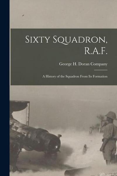 Sixty Squadron, R.A.F.; A History of the Squadron From its Formation