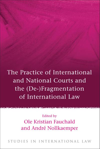 Practice of International and National Courts and the (de-)Fragmentation of International Law