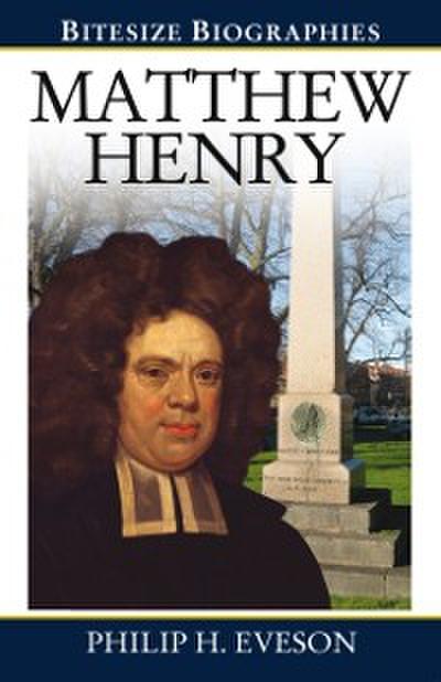 Matthew Henry : A Bite-size biography of Matthew Henry