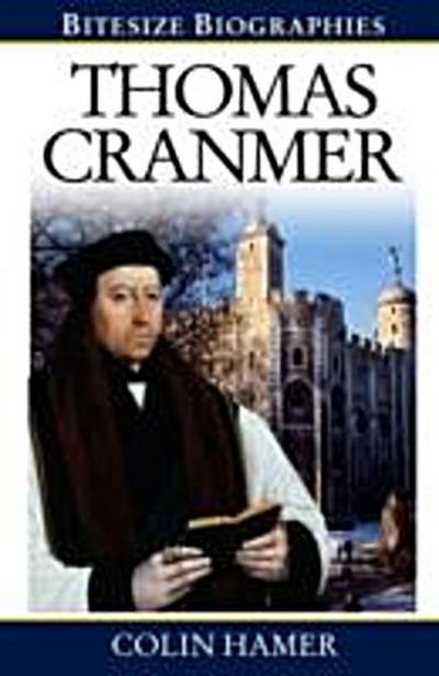 Thomas Cranmer : A Bite-size biography of Thomas Cranmer