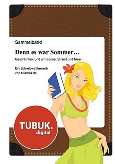 Denn es war Sommer ... Geschichten rund um Sonne, Strand und Meer