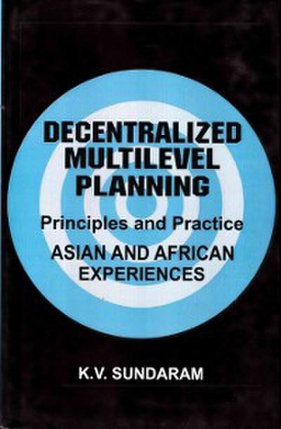 Decentralized Multilevel Planning Principles and Practice (Asian and African Experiences)