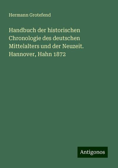 Grotefend, H: Handbuch der historischen Chronologie des deut