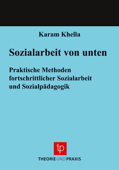 Sozialarbeit von unten - Praktische Methoden fortschrittlicher Sozialarbeit und Sozialpädagogik
