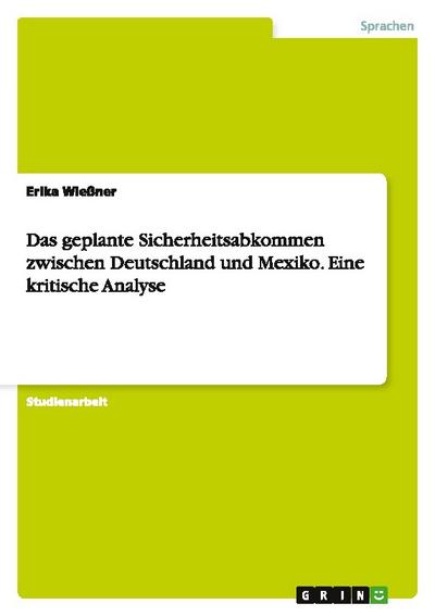 Das geplante Sicherheitsabkommen zwischen Deutschland und Mexiko.Eine kritische Analyse