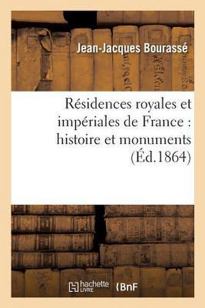 Résidences Royales Et Impériales de France: Histoire Et Monuments