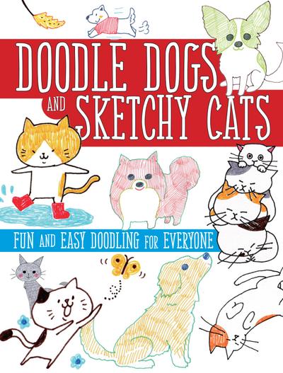 Doodle Dogs and Sketchy Cats: Fun and Easy Doodling for Everyone