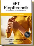 EFT Klopftechnik - Das Praxisbuch zur Selbstanwend