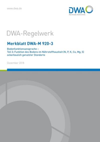 Merkblatt DWA-M 920-3 Bodenfunktionsansprache - Teil 3: Funktion des Bodens im Nährstoffhaushalt (N, P, K, Ca, Mg, S) ackerbaulich genutzter Standorte