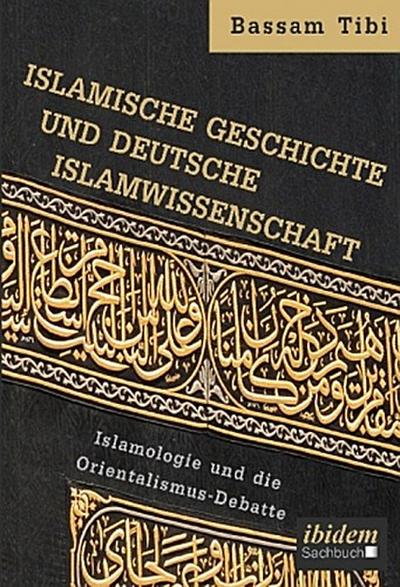Islamische Geschichte und deutsche Islamwissenschaft