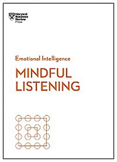 Mindful Listening (HBR Emotional Intelligence Series)