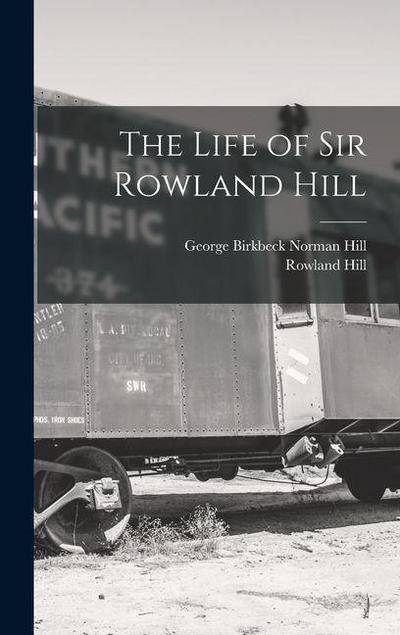 The Life of Sir Rowland Hill