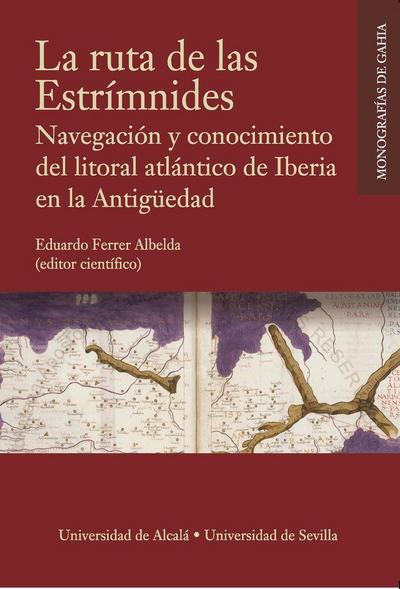 La ruta de las Estrímnides : navegación y conocimiento del litoral atlántico de Iberia en la Antigüedad