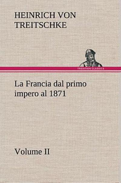 La Francia dal primo impero al 1871 Volume II