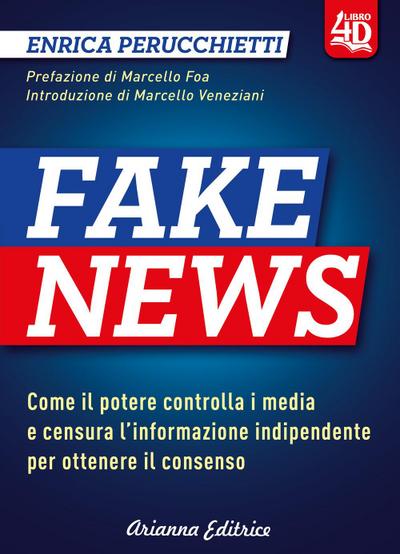 Fake news 4D. Come il potere controlla i media e censura l’informazione indipendente per ottenere il consenso
