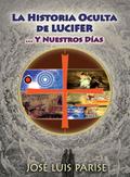 La Historia Oculta de LUCIFER : ... Y Nuestros Días