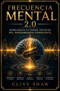 Frecuencia Mental 2.0 - Desbloquea el poder infinito del pensamiento consciente