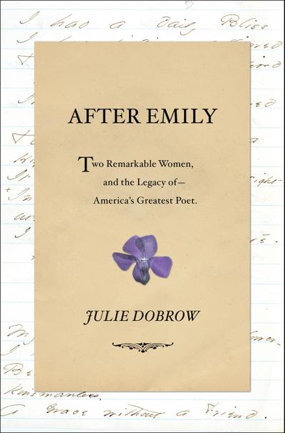After Emily: Two Remarkable Women and the Legacy of America’s Greatest Poet