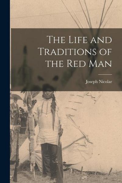 The Life and Traditions of the Red Man