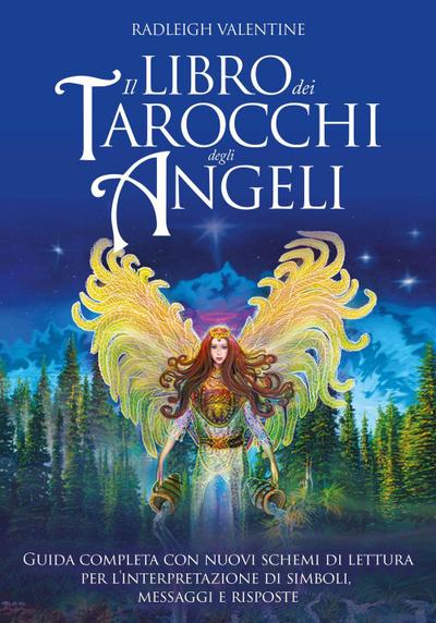 Il libro dei tarocchi degli angeli. Guida completa con nuovi schemi di lettura per l’interpretazione di simboli, messaggi e risposte