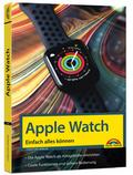 Apple Watch - Einfach alles können - Handbuch