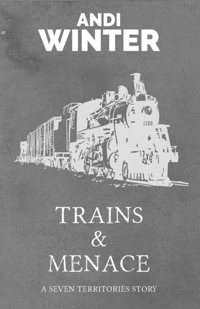Trains and Menace (Seven Territories, #4)