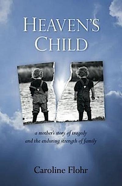 Heaven’s Child: A Mother’s Story of Tragedy and the Enduring Strength of Family