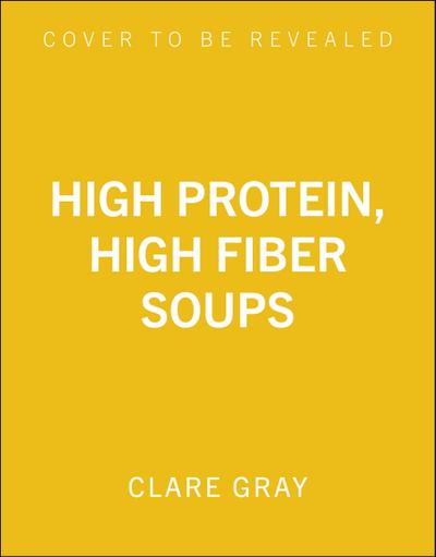High Protein, High Fiber Soups
