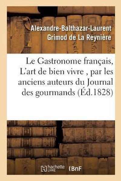 Le Gastronome Français, Ou l’Art de Bien Vivre, Par Les Anciens Auteurs Du Journal Des