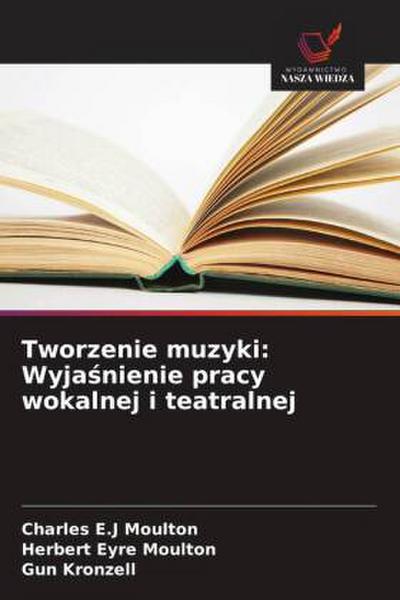 Tworzenie muzyki: Wyja¿nienie pracy wokalnej i teatralnej
