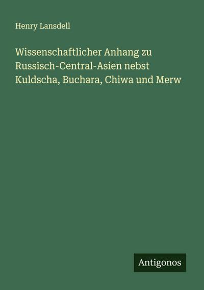 Wissenschaftlicher Anhang zu Russisch-Central-Asien nebst Kuldscha, Buchara, Chiwa und Merw