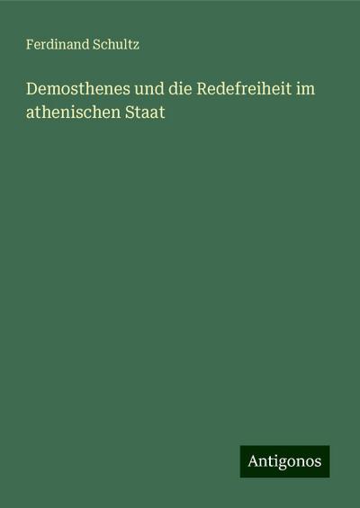 Schultz, F: Demosthenes und die Redefreiheit im athenischen
