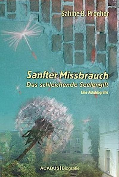 Sanfter Missbrauch. Das schleichende Seelengift