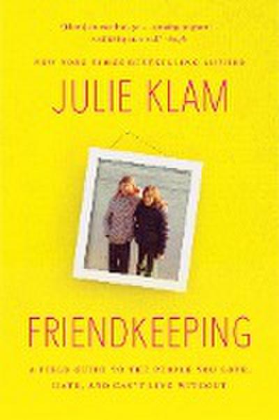 Friendkeeping: A Field Guide to the People You Love, Hate, and Can’t Live Without