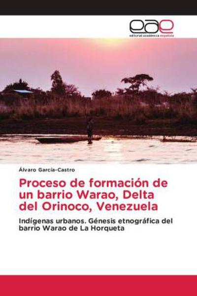 Proceso de formación de un barrio Warao, Delta del Orinoco, Venezuela