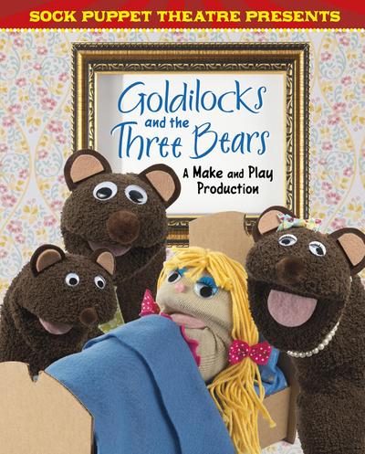 Sock Puppet Theatre Presents Goldilocks and the Three Bears